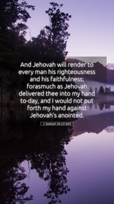 Picture 05 - 1 Samuel 26:23 ASV Mobile Phone Wallpaper - And Jehovah will render to every man his - Mobile Bible Verse Wallpaper