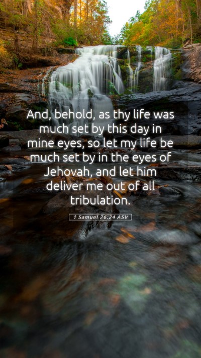 Picture 05 - 1 Samuel 26:24 ASV Mobile Phone Wallpaper - And, behold, as thy life was much set by this day - Mobile Bible Verse Wallpaper