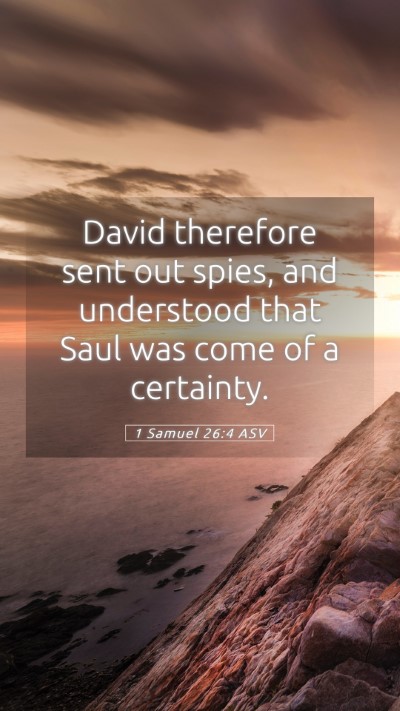 Picture 05 - 1 Samuel 26:4 ASV Mobile Phone Wallpaper - David therefore sent out spies, and understood - Mobile Bible Verse Wallpaper