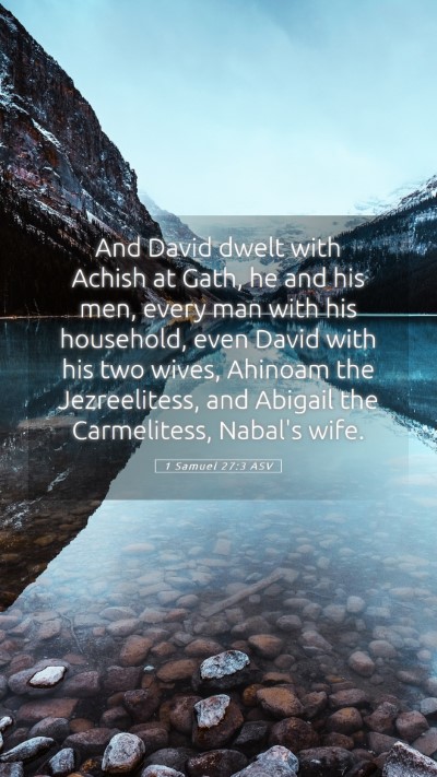 Picture 05 - 1 Samuel 27:3 ASV Mobile Phone Wallpaper - And David dwelt with Achish at Gath, he and his - Mobile Bible Verse Wallpaper