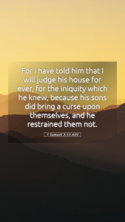 Picture 05 - 1 Samuel 3:13 ASV Mobile Phone Wallpaper - For I have told him that I will judge his house - Mobile Bible Verse Wallpaper