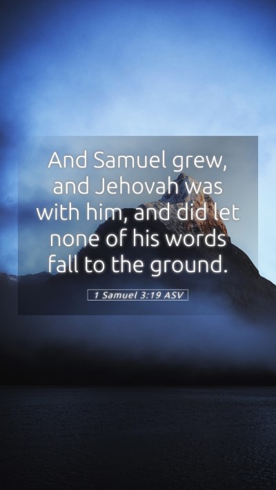 Picture 05 - 1 Samuel 3:19 ASV Mobile Phone Wallpaper - And Samuel grew, and Jehovah was with him, and - Mobile Bible Verse Wallpaper
