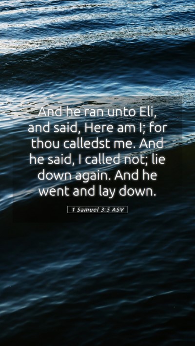 Picture 05 - 1 Samuel 3:5 ASV Mobile Phone Wallpaper - And he ran unto Eli, and said, Here am I; for - Mobile Bible Verse Wallpaper