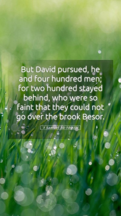 Picture 05 - 1 Samuel 30:10 ASV Mobile Phone Wallpaper - But David pursued, he and four hundred men; for - Mobile Bible Verse Wallpaper