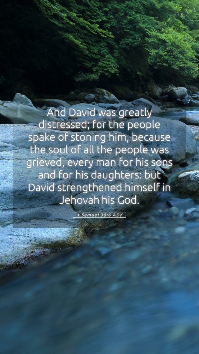 Picture 05 - 1 Samuel 30:6 ASV Mobile Phone Wallpaper - And David was greatly distressed; for the people - Mobile Bible Verse Wallpaper