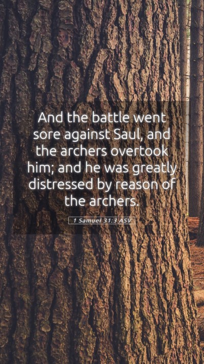 Picture 05 - 1 Samuel 31:3 ASV Mobile Phone Wallpaper - And the battle went sore against Saul, and the - Mobile Bible Verse Wallpaper
