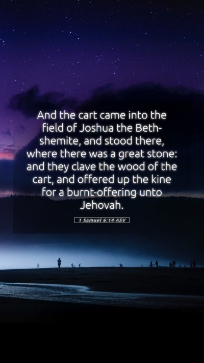 Picture 05 - 1 Samuel 6:14 ASV Mobile Phone Wallpaper - And the cart came into the field of Joshua the - Mobile Bible Verse Wallpaper