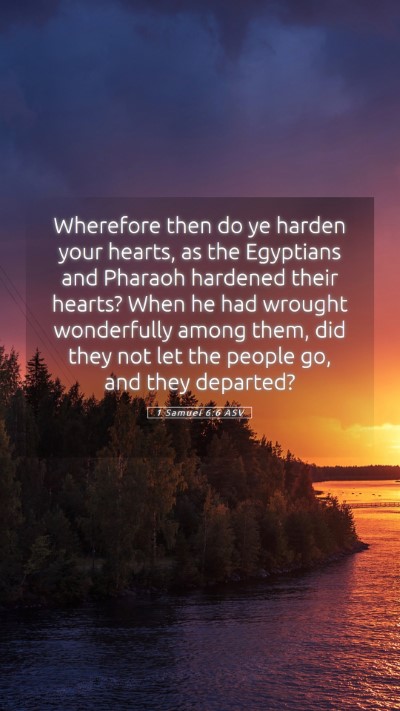 Picture 05 - 1 Samuel 6:6 ASV Mobile Phone Wallpaper - Wherefore then do ye harden your hearts, as the - Mobile Bible Verse Wallpaper