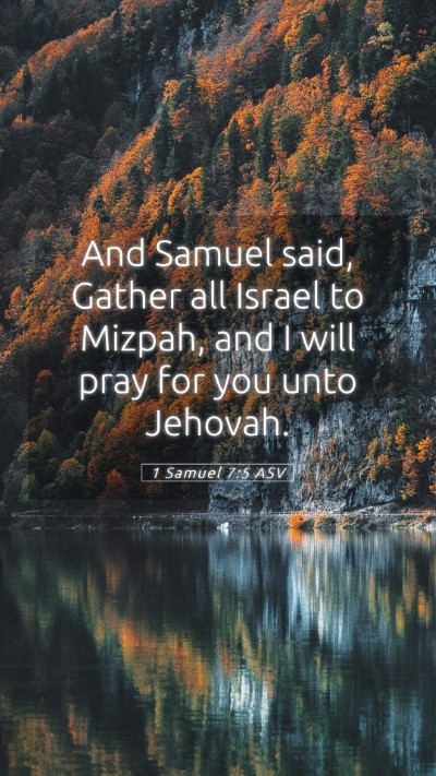 Picture 05 - 1 Samuel 7:5 ASV Mobile Phone Wallpaper - And Samuel said, Gather all Israel to Mizpah, and - Mobile Bible Verse Wallpaper
