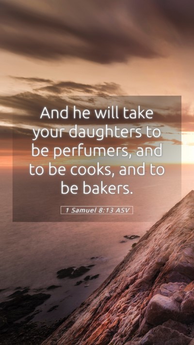 Picture 05 - 1 Samuel 8:13 ASV Mobile Phone Wallpaper - And he will take your daughters to be perfumers, - Mobile Bible Verse Wallpaper