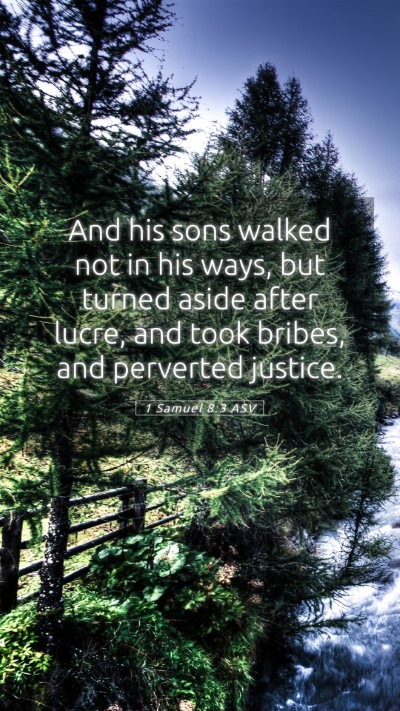 Picture 05 - 1 Samuel 8:3 ASV Mobile Phone Wallpaper - And his sons walked not in his ways, but turned - Mobile Bible Verse Wallpaper