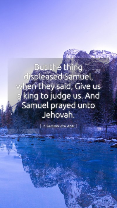 Picture 05 - 1 Samuel 8:6 ASV Mobile Phone Wallpaper - But the thing displeased Samuel, when they said, - Mobile Bible Verse Wallpaper