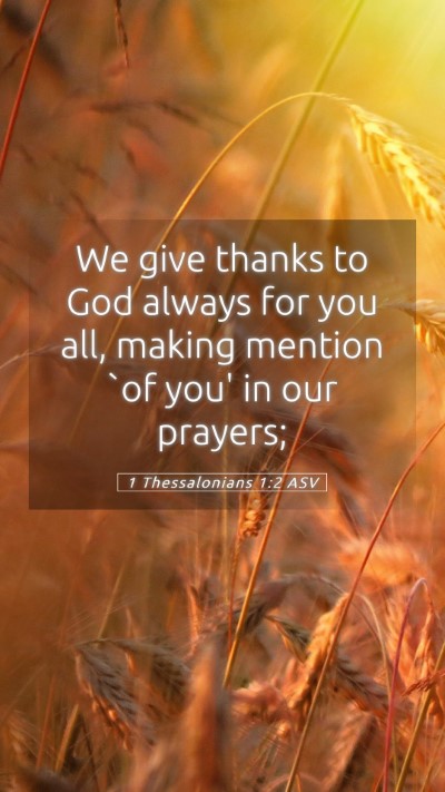 Picture 05 - 1 Thessalonians 1:2 ASV Mobile Phone Wallpaper - We give thanks to God always for you all, making - Mobile Bible Verse Wallpaper