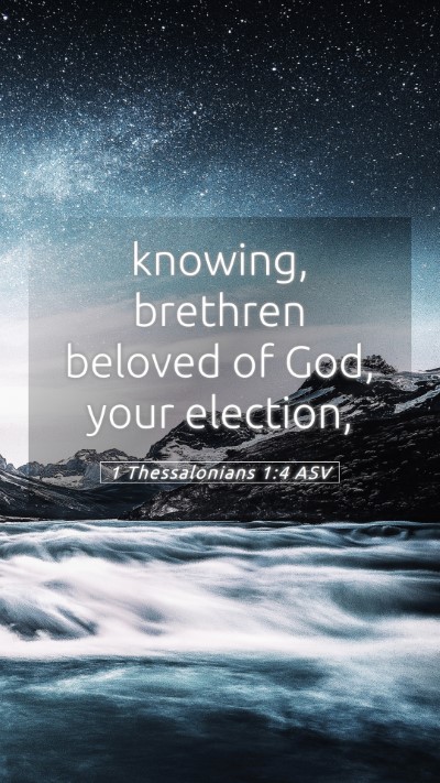 Picture 05 - 1 Thessalonians 1:4 ASV Mobile Phone Wallpaper - knowing, brethren beloved of God, your - Mobile Bible Verse Wallpaper