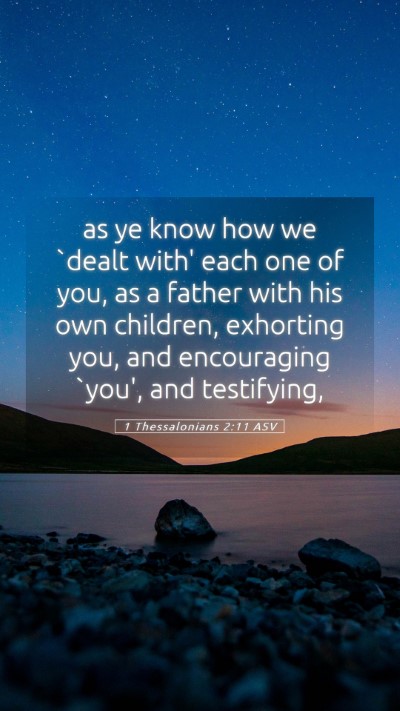 Picture 05 - 1 Thessalonians 2:11 ASV Mobile Phone Wallpaper - as ye know how we `dealt with' each one of you, - Mobile Bible Verse Wallpaper