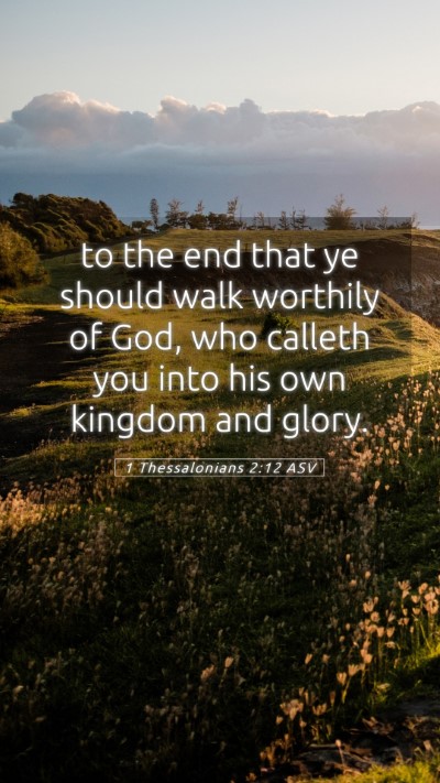 Picture 05 - 1 Thessalonians 2:12 ASV Mobile Phone Wallpaper - to the end that ye should walk worthily of God, - Mobile Bible Verse Wallpaper