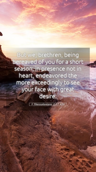 Picture 05 - 1 Thessalonians 2:17 ASV Mobile Phone Wallpaper - But we, brethren, being bereaved of you for a - Mobile Bible Verse Wallpaper