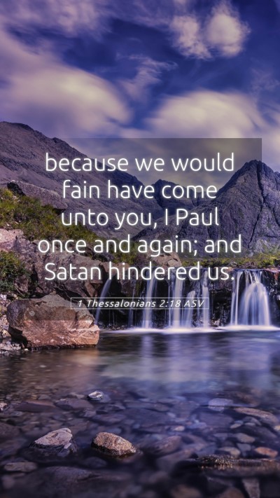 Picture 05 - 1 Thessalonians 2:18 ASV Mobile Phone Wallpaper - because we would fain have come unto you, I Paul - Mobile Bible Verse Wallpaper