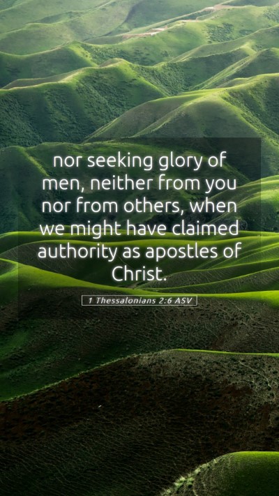 Picture 05 - 1 Thessalonians 2:6 ASV Mobile Phone Wallpaper - nor seeking glory of men, neither from you nor - Mobile Bible Verse Wallpaper
