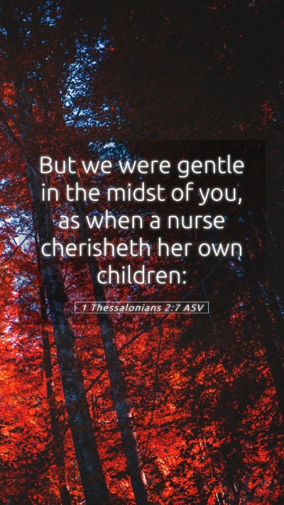 Picture 05 - 1 Thessalonians 2:7 ASV Mobile Phone Wallpaper - But we were gentle in the midst of you, as when a - Mobile Bible Verse Wallpaper