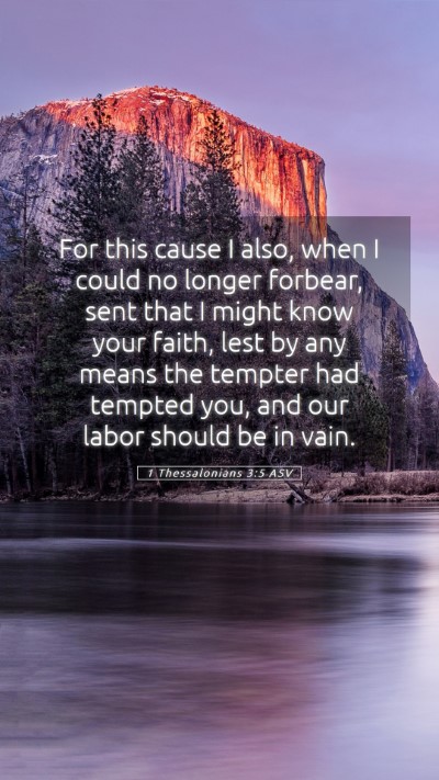 Picture 05 - 1 Thessalonians 3:5 ASV Mobile Phone Wallpaper - For this cause I also, when I could no longer - Mobile Bible Verse Wallpaper