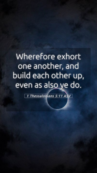 Picture 05 - 1 Thessalonians 5:11 ASV Mobile Phone Wallpaper - Wherefore exhort one another, and build each - Mobile Bible Verse Wallpaper