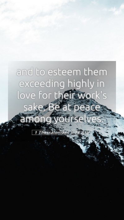 Picture 05 - 1 Thessalonians 5:13 ASV Mobile Phone Wallpaper - and to esteem them exceeding highly in love for - Mobile Bible Verse Wallpaper