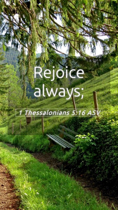 Picture 05 - 1 Thessalonians 5:16 ASV Mobile Phone Wallpaper - Rejoice - Mobile Bible Verse Wallpaper