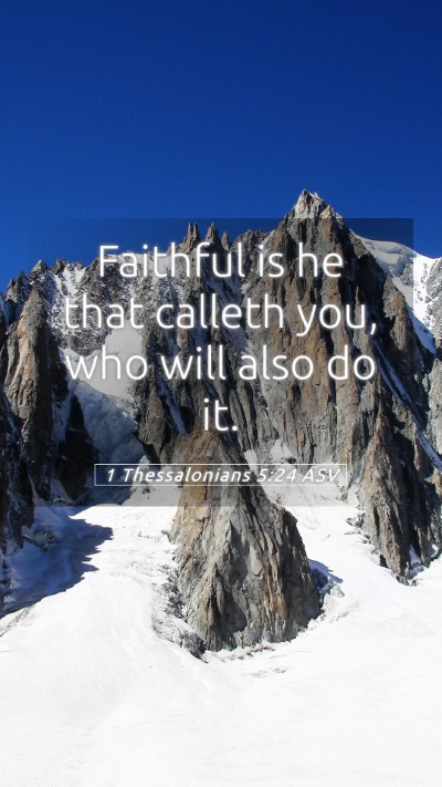Picture 05 - 1 Thessalonians 5:24 ASV Mobile Phone Wallpaper - Faithful is he that calleth you, who will also do - Mobile Bible Verse Wallpaper