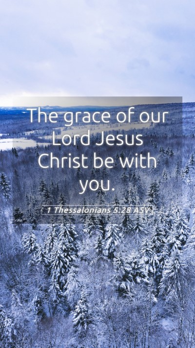 Picture 05 - 1 Thessalonians 5:28 ASV Mobile Phone Wallpaper - The grace of our Lord Jesus Christ be with - Mobile Bible Verse Wallpaper