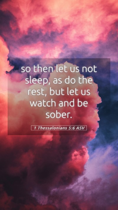 Picture 05 - 1 Thessalonians 5:6 ASV Mobile Phone Wallpaper - so then let us not sleep, as do the rest, but let - Mobile Bible Verse Wallpaper