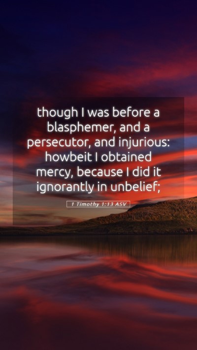 Picture 05 - 1 Timothy 1:13 ASV Mobile Phone Wallpaper - though I was before a blasphemer, and a - Mobile Bible Verse Wallpaper