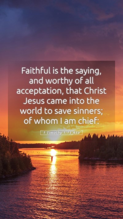 Picture 05 - 1 Timothy 1:15 ASV Mobile Phone Wallpaper - Faithful is the saying, and worthy of all - Mobile Bible Verse Wallpaper