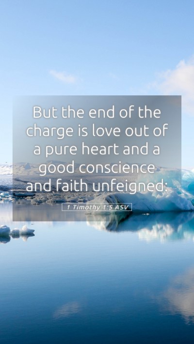 Picture 05 - 1 Timothy 1:5 ASV Mobile Phone Wallpaper - But the end of the charge is love out of a pure - Mobile Bible Verse Wallpaper