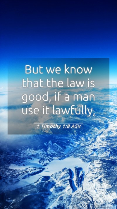Picture 05 - 1 Timothy 1:8 ASV Mobile Phone Wallpaper - But we know that the law is good, if a man use it - Mobile Bible Verse Wallpaper