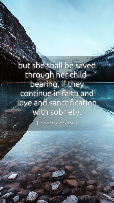 Picture 05 - 1 Timothy 2:15 ASV Mobile Phone Wallpaper - but she shall be saved through her child-bearing, - Mobile Bible Verse Wallpaper