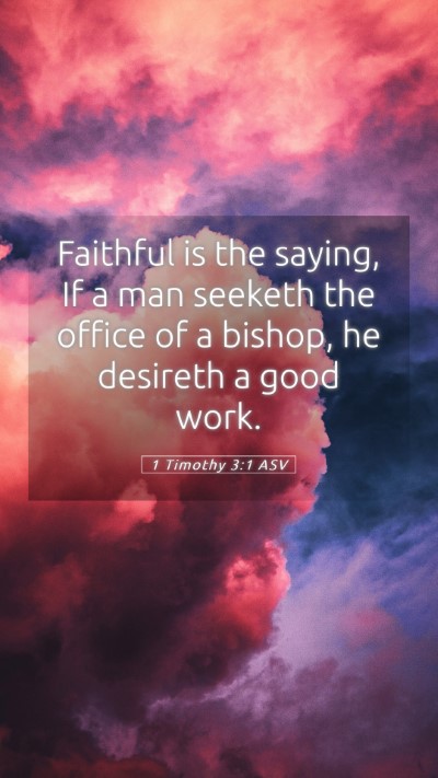 Picture 05 - 1 Timothy 3:1 ASV Mobile Phone Wallpaper - Faithful is the saying, If a man seeketh the - Mobile Bible Verse Wallpaper