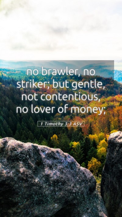 Picture 05 - 1 Timothy 3:3 ASV Mobile Phone Wallpaper - no brawler, no striker; but gentle, not - Mobile Bible Verse Wallpaper