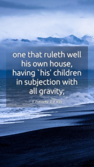 Picture 05 - 1 Timothy 3:4 ASV Mobile Phone Wallpaper - one that ruleth well his own house, having `his' - Mobile Bible Verse Wallpaper