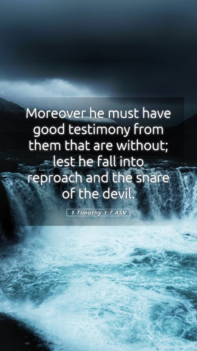 Picture 05 - 1 Timothy 3:7 ASV Mobile Phone Wallpaper - Moreover he must have good testimony from them - Mobile Bible Verse Wallpaper
