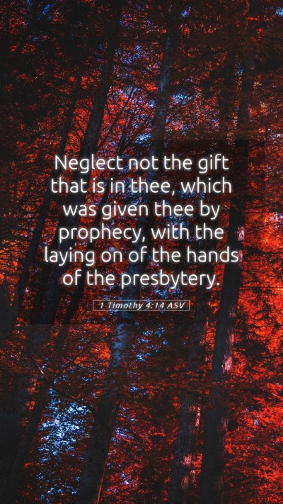 Picture 05 - 1 Timothy 4:14 ASV Mobile Phone Wallpaper - Neglect not the gift that is in thee, which was - Mobile Bible Verse Wallpaper