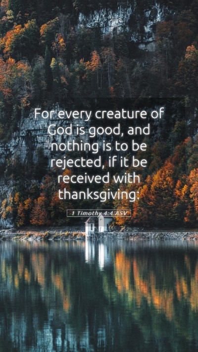 Picture 05 - 1 Timothy 4:4 ASV Mobile Phone Wallpaper - For every creature of God is good, and nothing is - Mobile Bible Verse Wallpaper