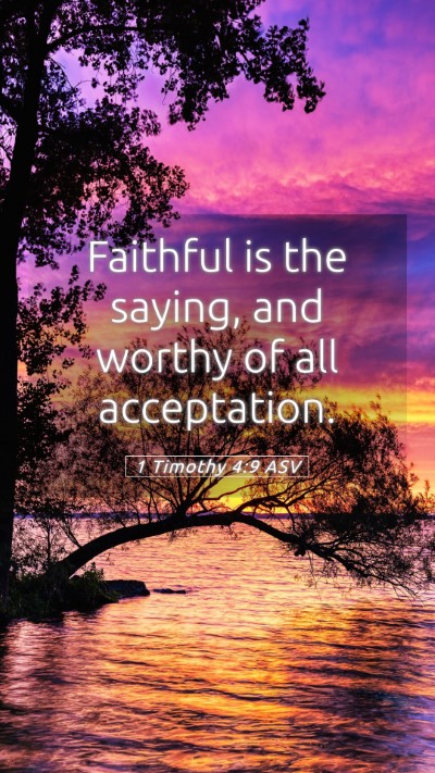 Picture 05 - 1 Timothy 4:9 ASV Mobile Phone Wallpaper - Faithful is the saying, and worthy of all - Mobile Bible Verse Wallpaper