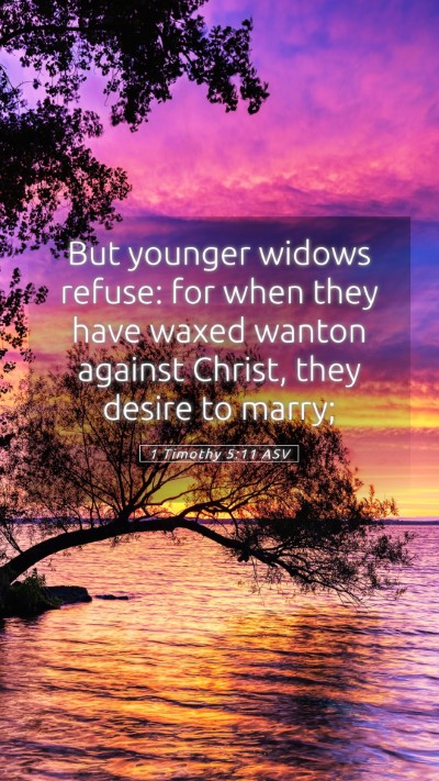 Picture 05 - 1 Timothy 5:11 ASV Mobile Phone Wallpaper - But younger widows refuse: for when they have - Mobile Bible Verse Wallpaper