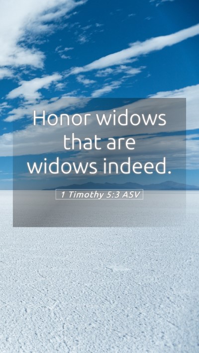 Picture 05 - 1 Timothy 5:3 ASV Mobile Phone Wallpaper - Honor widows that are widows - Mobile Bible Verse Wallpaper