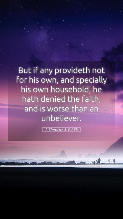 Picture 05 - 1 Timothy 5:8 ASV Mobile Phone Wallpaper - But if any provideth not for his own, and - Mobile Bible Verse Wallpaper