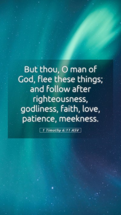 Picture 05 - 1 Timothy 6:11 ASV Mobile Phone Wallpaper - But thou, O man of God, flee these things; and - Mobile Bible Verse Wallpaper