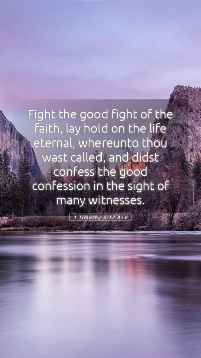 Picture 05 - 1 Timothy 6:12 ASV Mobile Phone Wallpaper - Fight the good fight of the faith, lay hold on - Mobile Bible Verse Wallpaper
