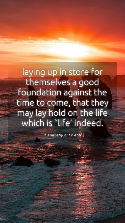 Picture 05 - 1 Timothy 6:19 ASV Mobile Phone Wallpaper - laying up in store for themselves a good - Mobile Bible Verse Wallpaper