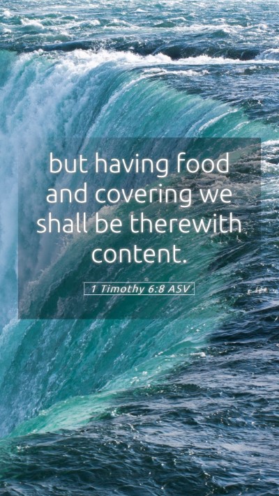 Picture 05 - 1 Timothy 6:8 ASV Mobile Phone Wallpaper - but having food and covering we shall be - Mobile Bible Verse Wallpaper